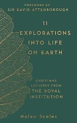 11 Explorations Into Life On Earth Christmas Lectures From The Royal Institution The RI Lectures
